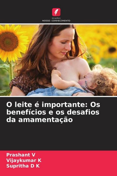 Produktbild: O leite &eacute; importante: Os benef&iacute;cios e os desafios da amamenta&ccedil;&atilde;o
