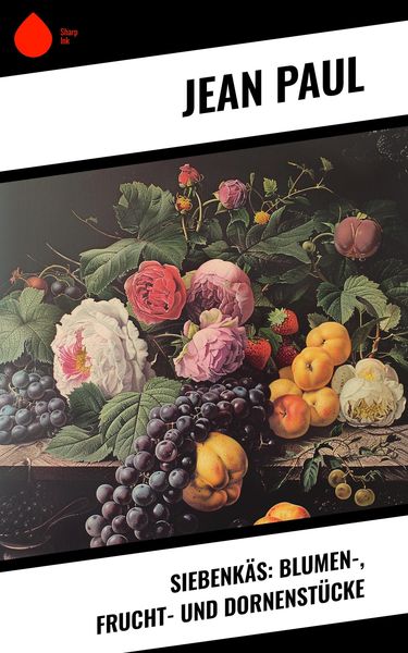 Produktbild: Siebenk&auml;s: Blumen-, Frucht- und Dornenst&uuml;cke