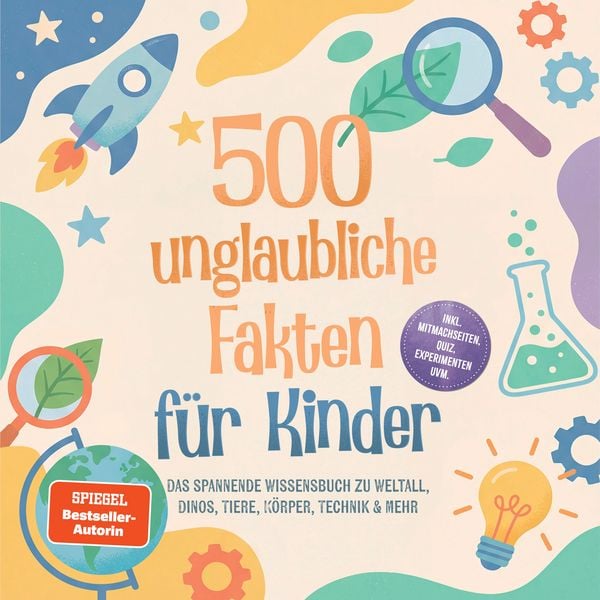 Produktbild: 500 unglaubliche Fakten f&uuml;r Kinder: Das spannende Wissensbuch zu Weltall, Dinos, Tiere, K&ouml;rper, Technik & mehr &ndash; inkl. Mitmachseiten, Quiz, Experimenten uvm.