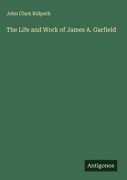 Produktbild: The Life and Work of James A. Garfield