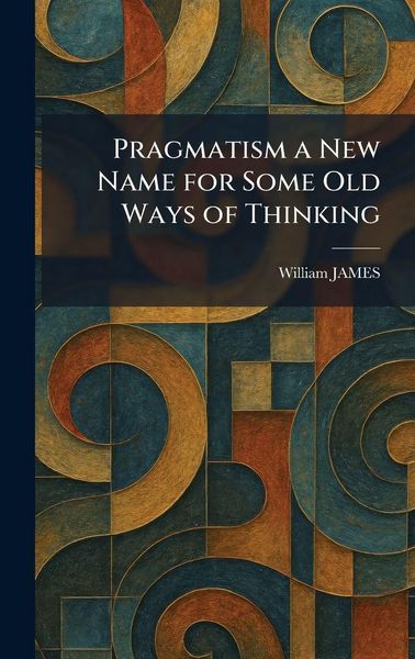 Produktbild: Pragmatism a New Name for Some Old Ways of Thinking