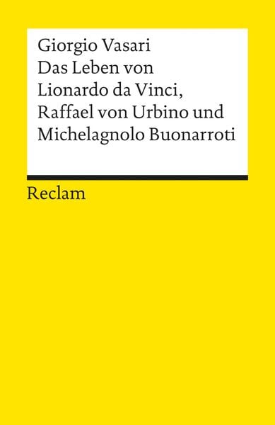 Das Leben von Leonardo da Vinci, Michelangelo Buonarroti und Raffael von Urbino