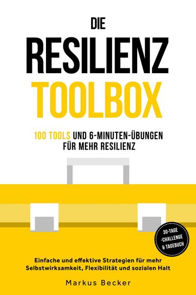 Produktbild: Resilienz: 100 Tools und 6-Minuten-&Uuml;bungen f&uuml;r mehr Resilienz - Einfache und effektive Strategien f&uuml;r mehr Selbstwirksamkeit, Flexibilit&auml;t und soziale