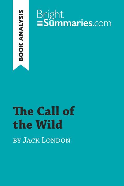 The Call of the Wild by Jack London (Book Analysis), Taschenbuch von Bright Summaries, BrightSummaries.com, 9782806284419