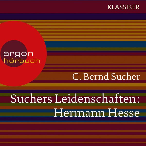 Suchers Leidenschaften: Hermann Hesse - C. Bernd Sucher, Audio, 9783732400942