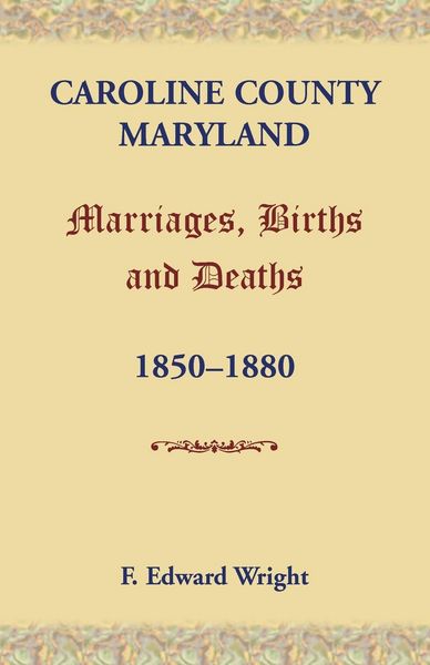 Produktbild: Caroline County, Maryland, Marriages, Births and Deaths, 1850-1880
