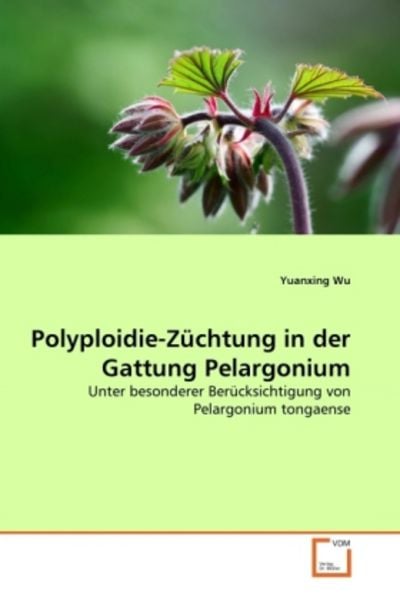 Wu, Y: Polyploidie-Züchtung in der Gattung Pelargonium, Taschenbuch von Yuanxing Wu, VDM, 9783639347111
