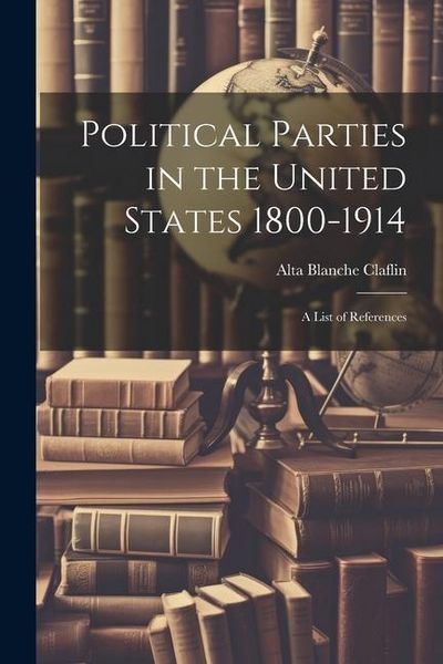 Produktbild: Political Parties in the United States 1800-1914: A List of References