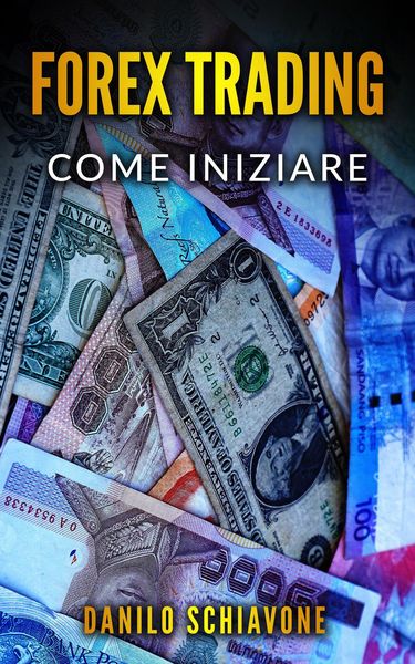 Produktbild: Forex Trading: Come Iniziare a Fare Trading Forex su Internet con Analisi Tecnica, Strategie e Tecniche per Azioni, Borsa, Bitcoin, Valute e Criptoval