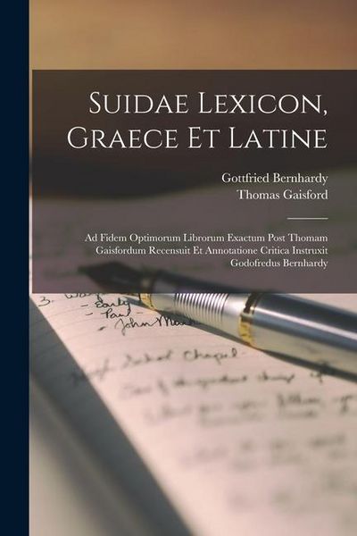 Produktbild: Suidae Lexicon, Graece Et Latine: Ad Fidem Optimorum Librorum Exactum Post Thomam Gaisfordum Recensuit Et Annotatione Critica Instruxit Godofredus Ber