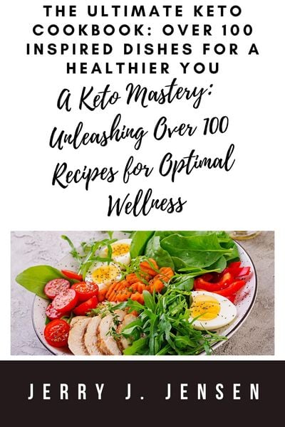 Produktbild: The Ultimate Keto Cookbook: Over 100 Inspired Dishes for a Healthier You (fitness, #4)