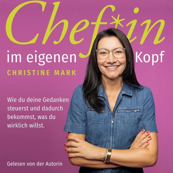 Chef*in im eigenen Kopf - Wie du deine Gedanken steuerst und dadurch bekommst, was du wirklich willst - Christine Mark, Audio, 4069828782464