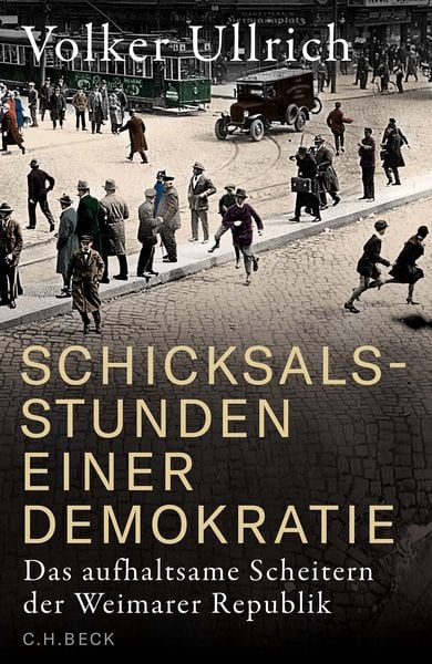 Schicksalsstunden einer Demokratie, Gebundene Ausgabe von Volker Ullrich, C.H. Beck, 978-3-406-82165-3