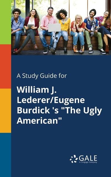 A Study Guide for William J. Lederer/Eugene Burdick 's 'The Ugly American'