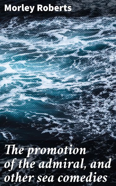 Produktbild: The promotion of the admiral, and other sea comedies