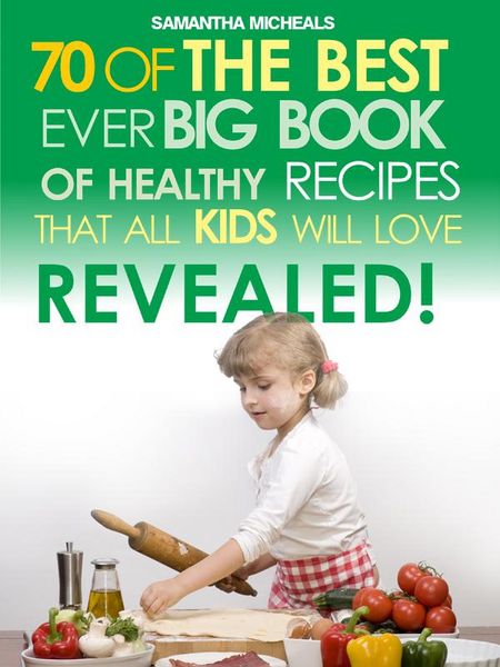 Produktbild: Kids Recipes:70 Of The Best Ever Big Book Of Recipes That All Kids Love....Revealed!