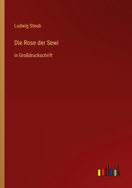 Die Rose der Sewi, Taschenbuch von Ludwig Steub, Outlook, 9783368297343