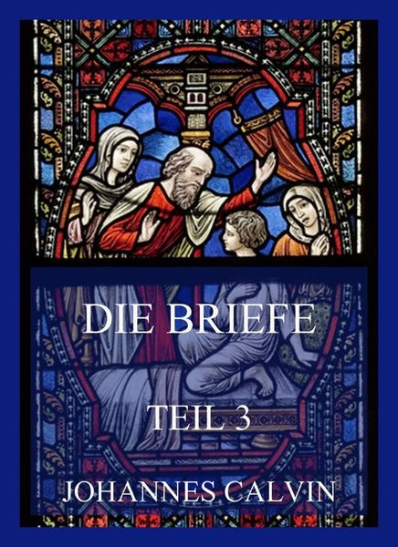 Die Briefe, Teil 3, Taschenbuch von Johannes Calvin, Jazzybee Verlag, 9783849665371