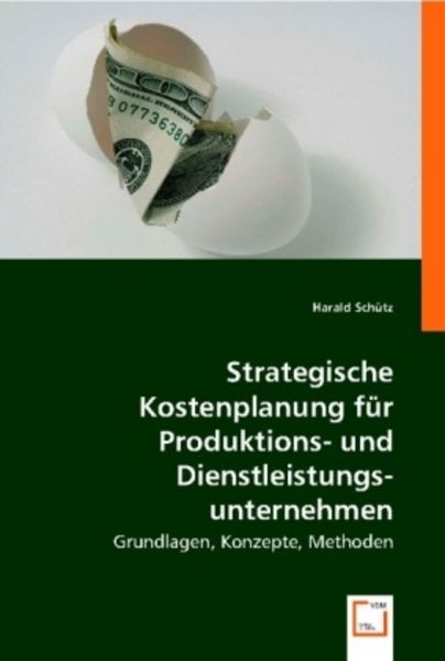 Sch¿tz, H: Strategische Kostenplanung f¿r Produktions- und D, Taschenbuch von Harald Schütz, VDM, 9783836496544
