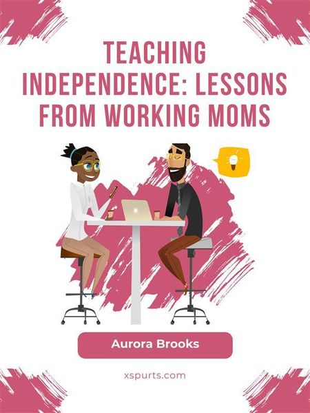 Produktbild: Teaching Independence: Lessons from Working Moms