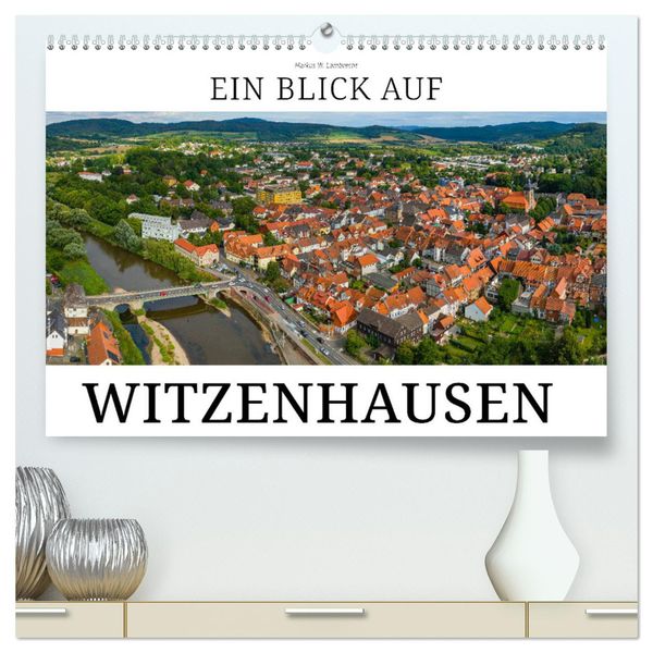 Ein Blick auf Witzenhausen (hochwertiger Premium Wandkalender 2024 DIN A2 quer), Kunstdruck in Hochglanz