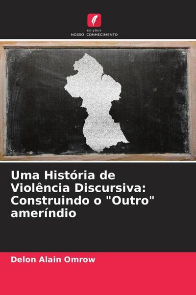 Produktbild: Uma Hist&oacute;ria de Viol&ecirc;ncia Discursiva: Construindo o "Outro" amer&iacute;ndio