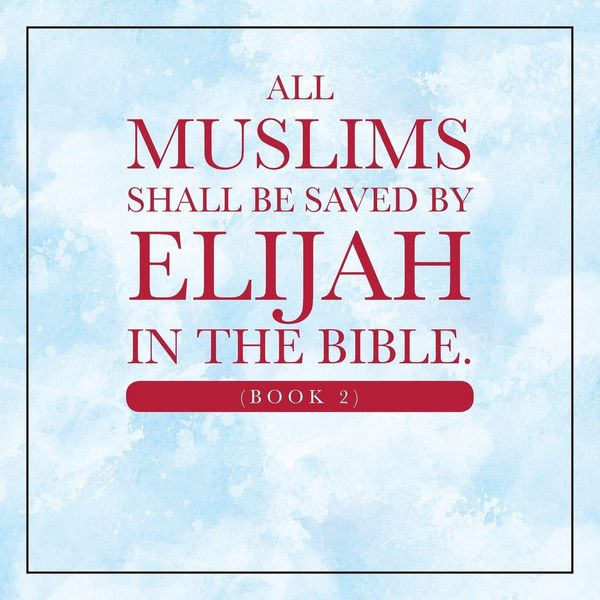 Produktbild: All Muslims shall be saved by Elijah in the Bible. (Book 2)