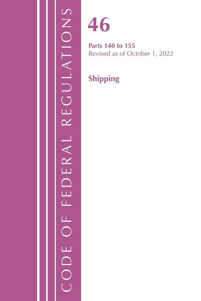 Produktbild: Code of Federal Regulations, TITLE 46 SHIPPING 140-155, Revised as of October 1, 2022