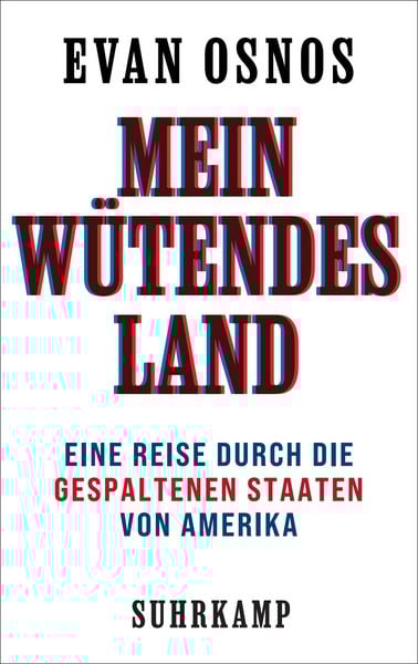 Mein wütendes Land, Gebundene Ausgabe von Evan Osnos, Suhrkamp, 978-3-518-43088-0