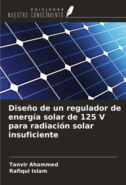Produktbild: Dise&ntilde;o de un regulador de energ&iacute;a solar de 125 V para radiaci&oacute;n solar insuficiente