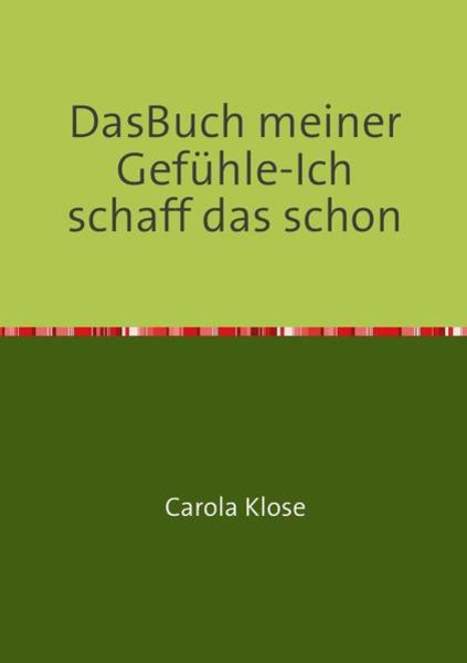 Das Buch meiner Gefühle-Ich schaff das schon, Taschenbuch von Carola Klose, Epubli, 9783844235135