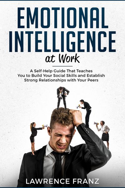 Produktbild: Emotional Intelligence at Work: A Self-Help Guide That Teaches You to Build Your Social Skills and Establish Strong Relationships with Your Peers (eff