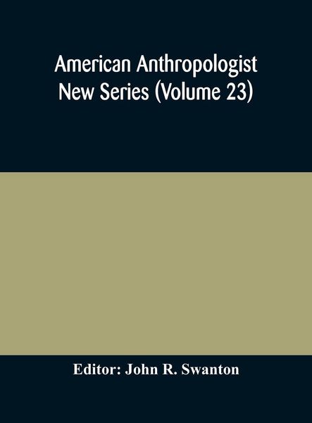 Produktbild: American Anthropologist New Series (Volume 23) Organ Of The American Anthropological Association The Anthropological Society Of Washington, And The Am