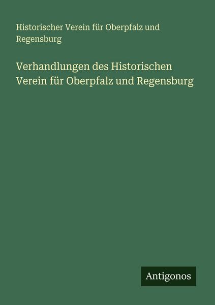 Verhandlungen des Historischen Verein für Oberpfalz und Regensburg, Taschenbuch von Historischer Verein für Oberpfalz und Regensburg, Antigonos