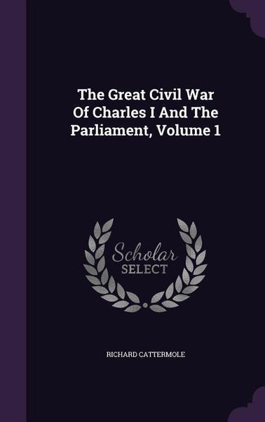Produktbild: The Great Civil War Of Charles I And The Parliament, Volume 1