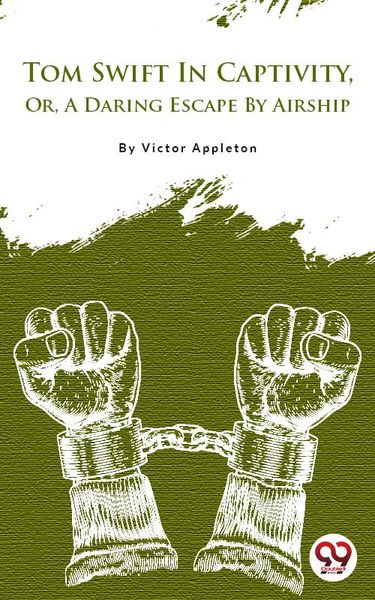 Produktbild: Tom Swift In Captivity, Or, A Daring Escape By Airship