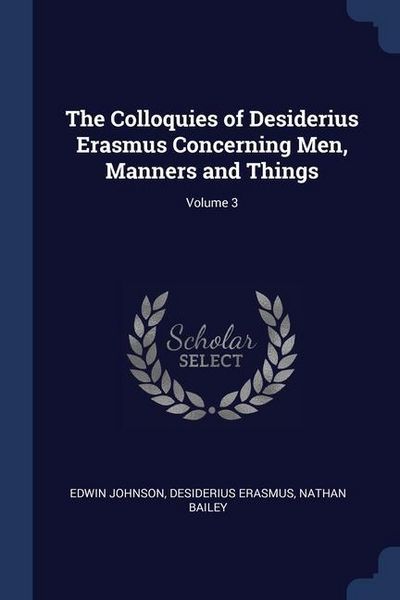 Produktbild: The Colloquies of Desiderius Erasmus Concerning Men, Manners and Things; Volume 3