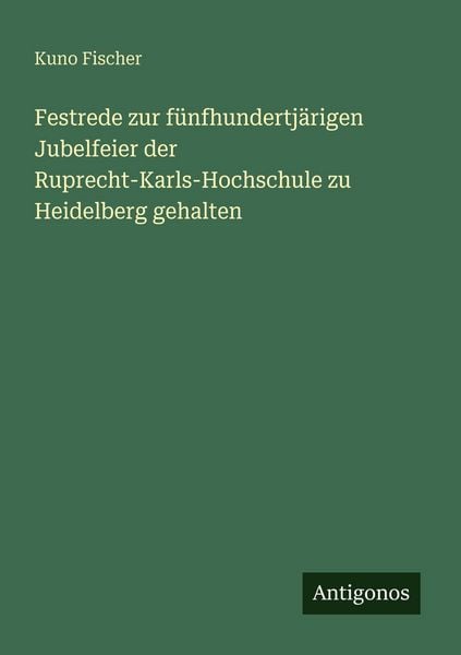 Produktbild: Festrede zur f&uuml;nfhundertj&auml;rigen Jubelfeier der Ruprecht-Karls-Hochschule zu Heidelberg gehalten