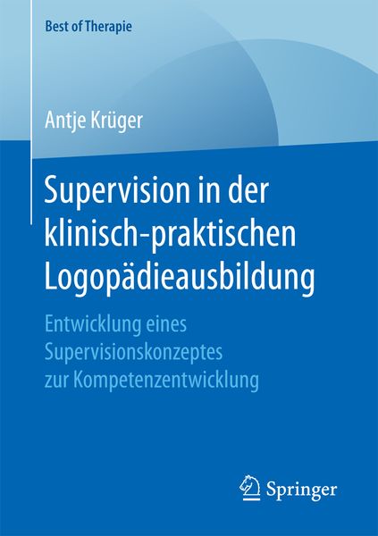 Supervision in der klinisch-praktischen Logopädieausbildung, Taschenbuch von Antje Krüger, Springer Fachmedien Wiesbaden GmbH, 978-3-658-16761-5