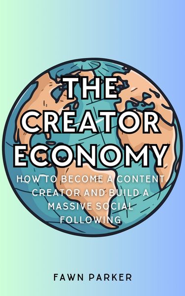Produktbild: The Creator Economy - How To Become A Content Creator And Build A Massive Social Following