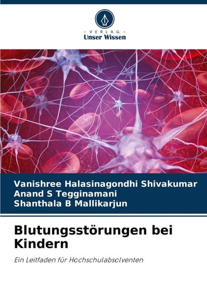 Blutungsstörungen bei Kindern, Taschenbuch von Vanishree Halasinagondhi Shivakumar , Anand S. Tegginamani , Shanthala B. Mallikarjun, Verlag Unser
