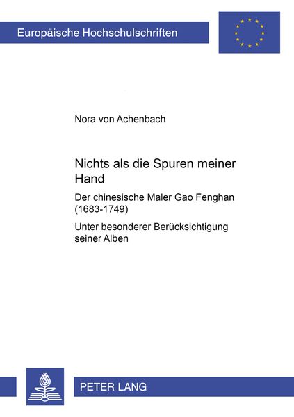 «Nichts als die Spuren meiner Hand» – Der chinesische Maler Gao Fenghan (1683-1749), Taschenbuch von Nora Achenbach, Peter Lang GmbH, Internationaler