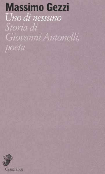 Produktbild: Uno di nessuno. Storia di Giovanni Antonelli, poeta