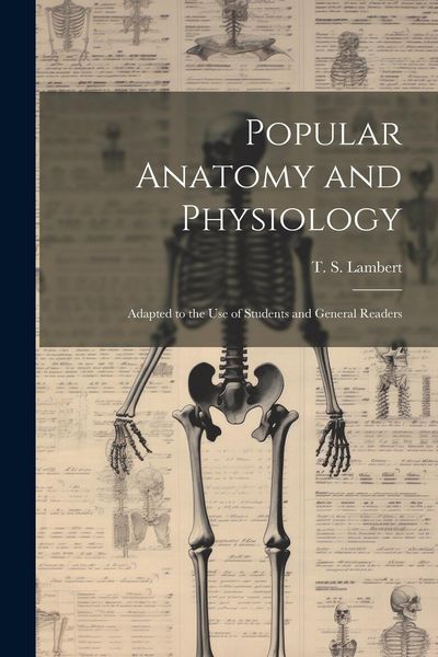 Produktbild: Popular Anatomy and Physiology: Adapted to the use of Students and General Readers