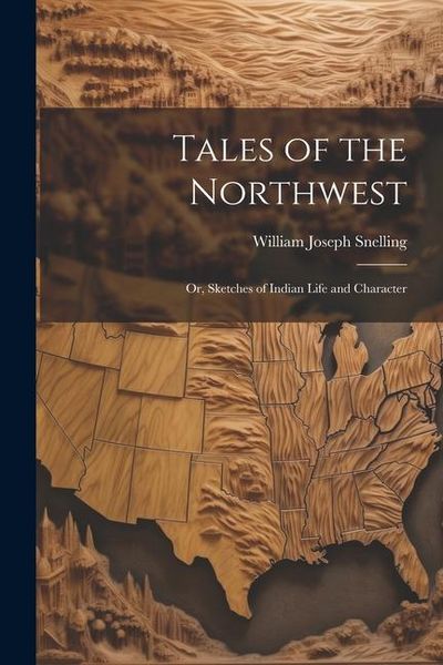 Produktbild: Tales of the Northwest; or, Sketches of Indian Life and Character