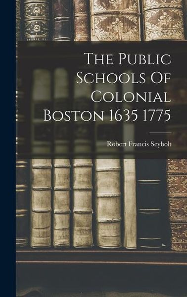 Produktbild: The Public Schools Of Colonial Boston 1635 1775