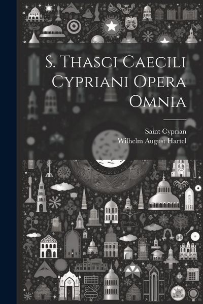Produktbild: S. Thasci Caecili Cypriani Opera Omnia