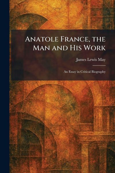 Produktbild: Anatole France, the Man and His Work