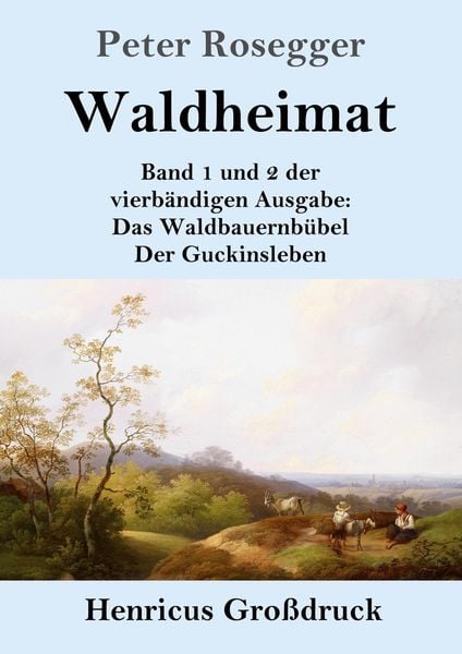 Waldheimat (Großdruck), Taschenbuch von Peter Rosegger, Henricus - Edition Deutsche Klassik, 9783847854920