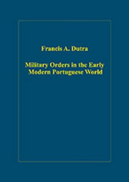 Produktbild: Dutra, F: Military Orders in the Early Modern Portuguese Wor